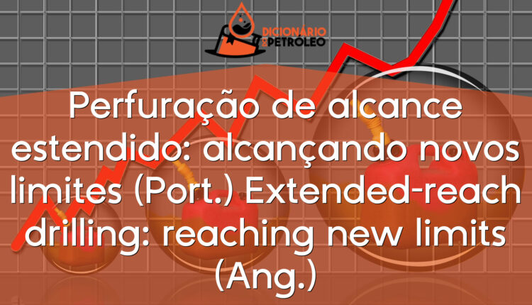 Perfuração de alcance estendido: alcançando novos limites (Port.)
Extended-reach drilling: reaching new limits (Ang.)