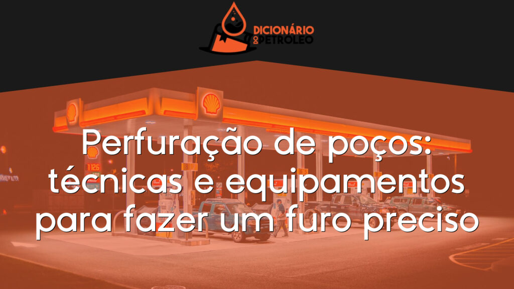 Perfuração de poços: técnicas e equipamentos para fazer um furo preciso