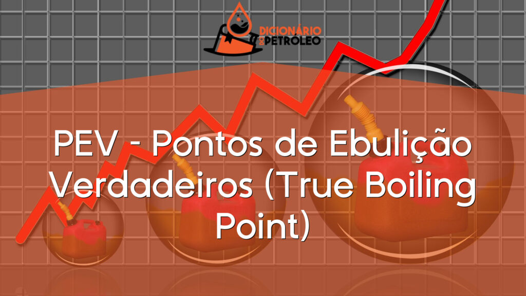 PEV – Pontos de Ebulição Verdadeiros (True Boiling Point)