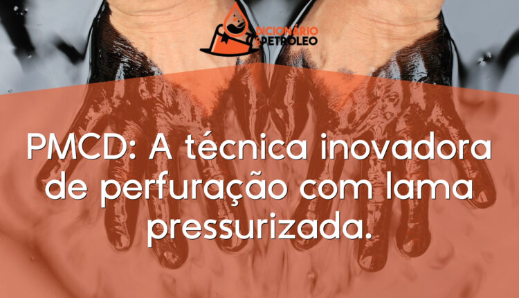 PMCD: A técnica inovadora de perfuração com lama pressurizada.