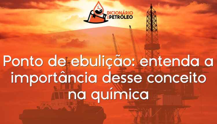Ponto de ebulição: entenda a importância desse conceito na química