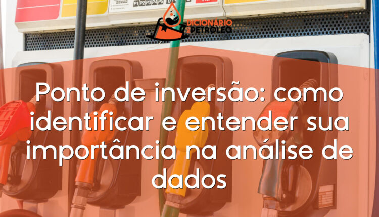 Ponto de inversão: como identificar e entender sua importância na análise de dados