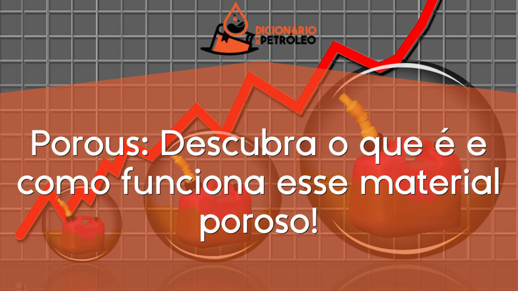 Porous: Descubra o que é e como funciona esse material poroso!