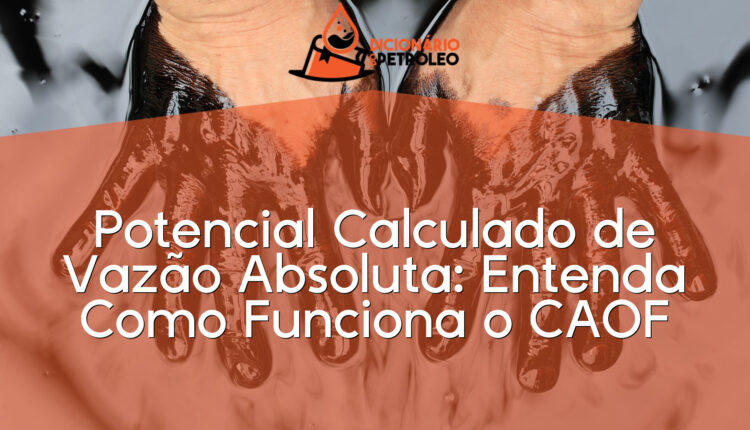 Potencial Calculado de Vazão Absoluta: Entenda Como Funciona o CAOF