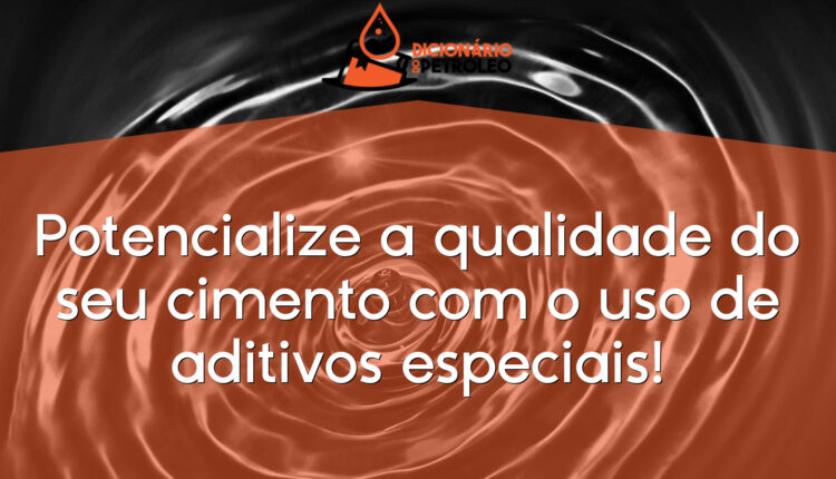 Potencialize a qualidade do seu cimento com o uso de aditivos especiais!