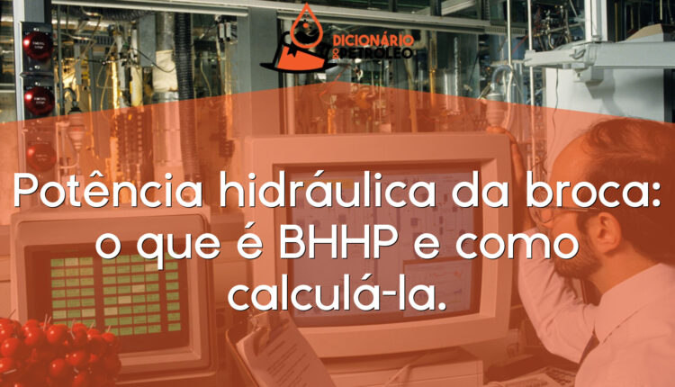 Potência hidráulica da broca: o que é BHHP e como calculá-la.