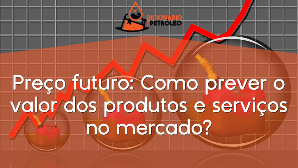 Preço futuro: Como prever o valor dos produtos e serviços no mercado?