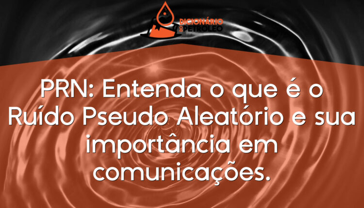 PRN: Entenda o que é o Ruído Pseudo Aleatório e sua importância em comunicações.
