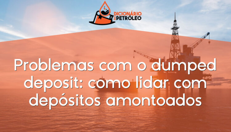 Problemas com o dumped deposit: como lidar com depósitos amontoados