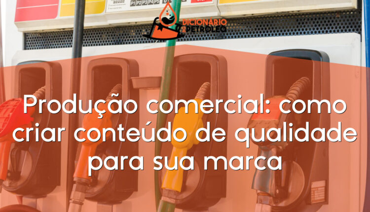 Produção comercial: como criar conteúdo de qualidade para sua marca