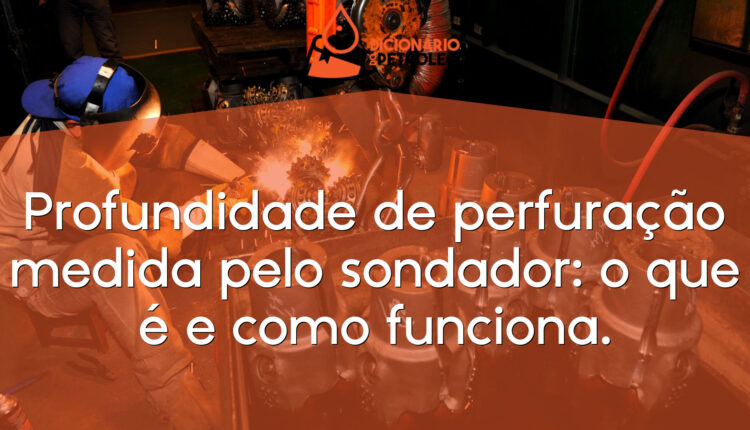 Profundidade de perfuração medida pelo sondador: o que é e como funciona.