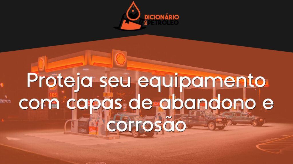 Proteja seu equipamento com capas de abandono e corrosão