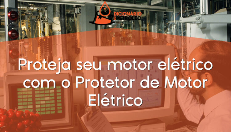 Proteja seu motor elétrico com o Protetor de Motor Elétrico