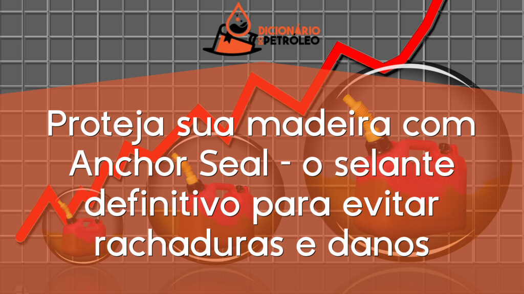 Proteja sua madeira com Anchor Seal – o selante definitivo para evitar rachaduras e danos