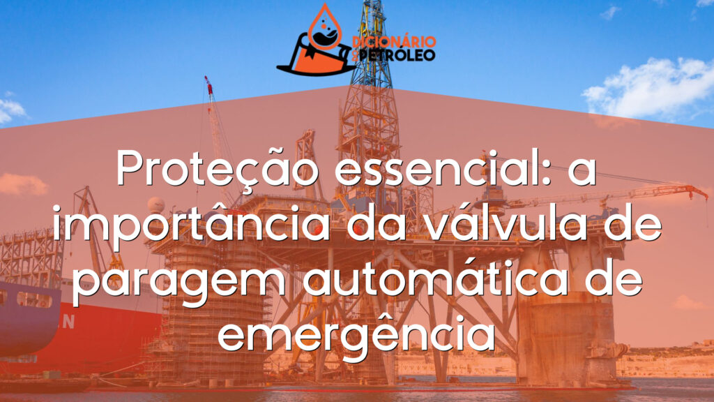 Proteção essencial: a importância da válvula de paragem automática de emergência