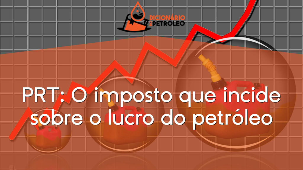 PRT: O imposto que incide sobre o lucro do petróleo