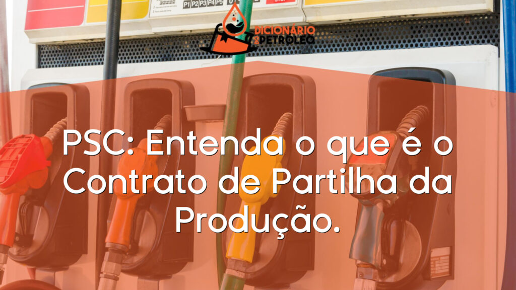 PSC: Entenda o que é o Contrato de Partilha da Produção.