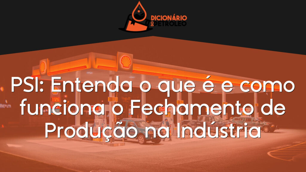 PSI: Entenda o que é e como funciona o Fechamento de Produção na Indústria
