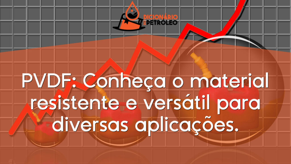 PVDF: Conheça o material resistente e versátil para diversas aplicações.