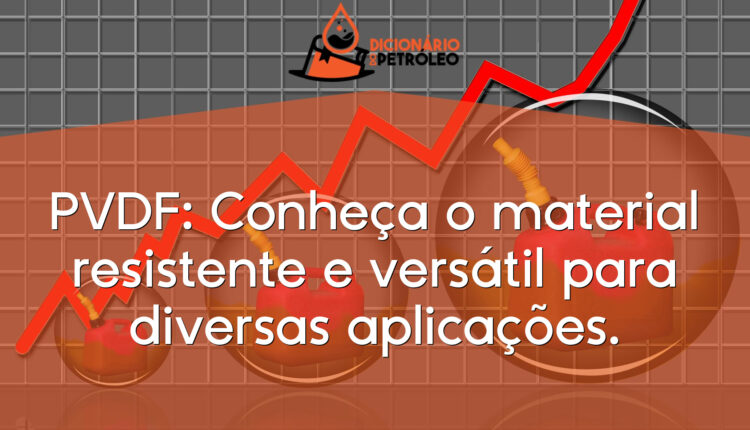 PVDF: Conheça o material resistente e versátil para diversas aplicações.