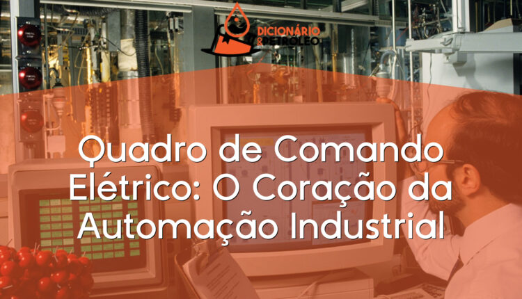 Quadro de Comando Elétrico: O Coração da Automação Industrial