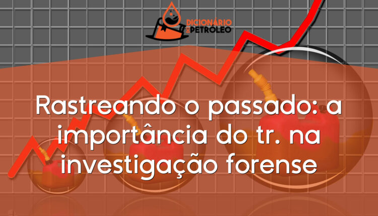 Rastreando o passado: a importância do tr. na investigação forense