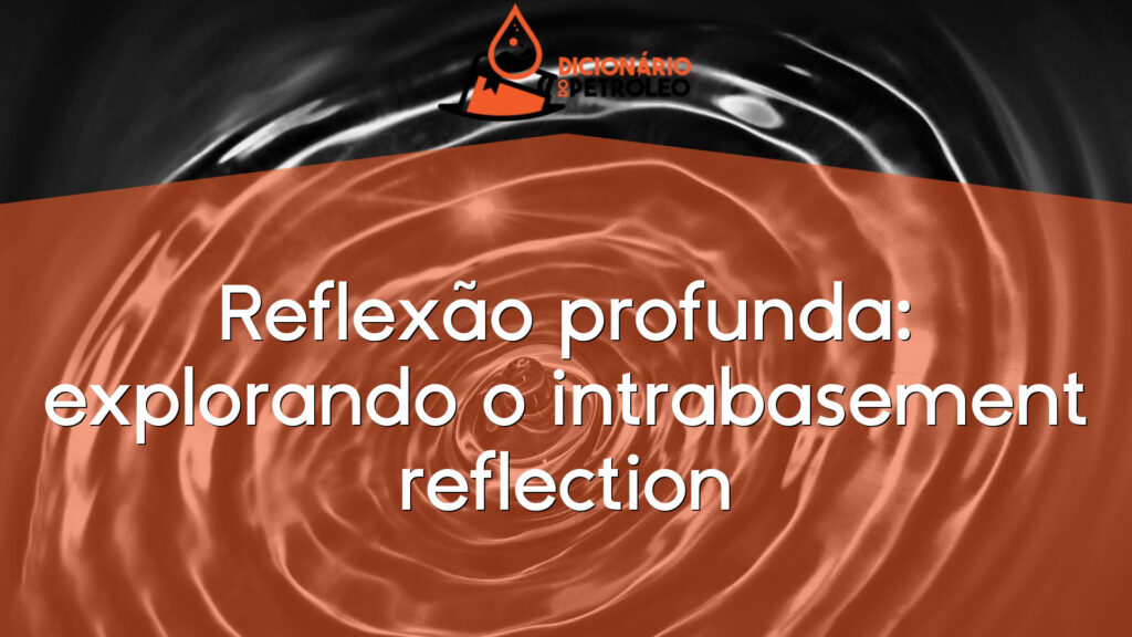 Reflexão profunda: explorando o intrabasement reflection