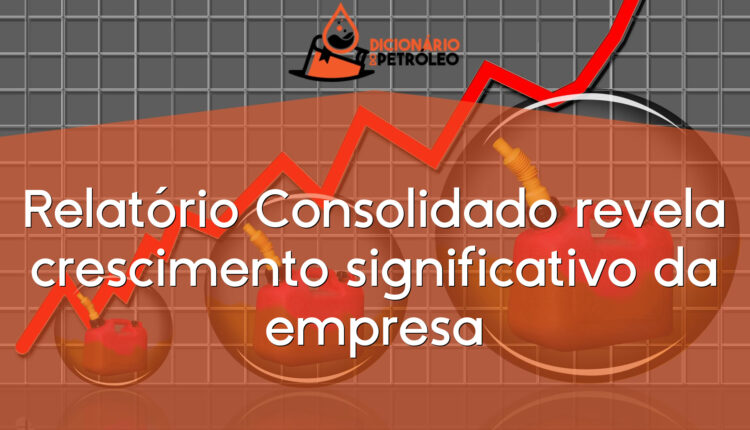 Relatório Consolidado revela crescimento significativo da empresa