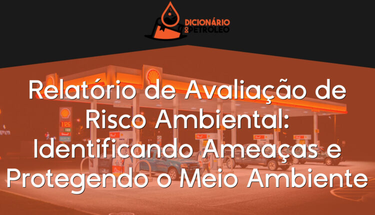 Relatório de Avaliação de Risco Ambiental: Identificando Ameaças e Protegendo o Meio Ambiente