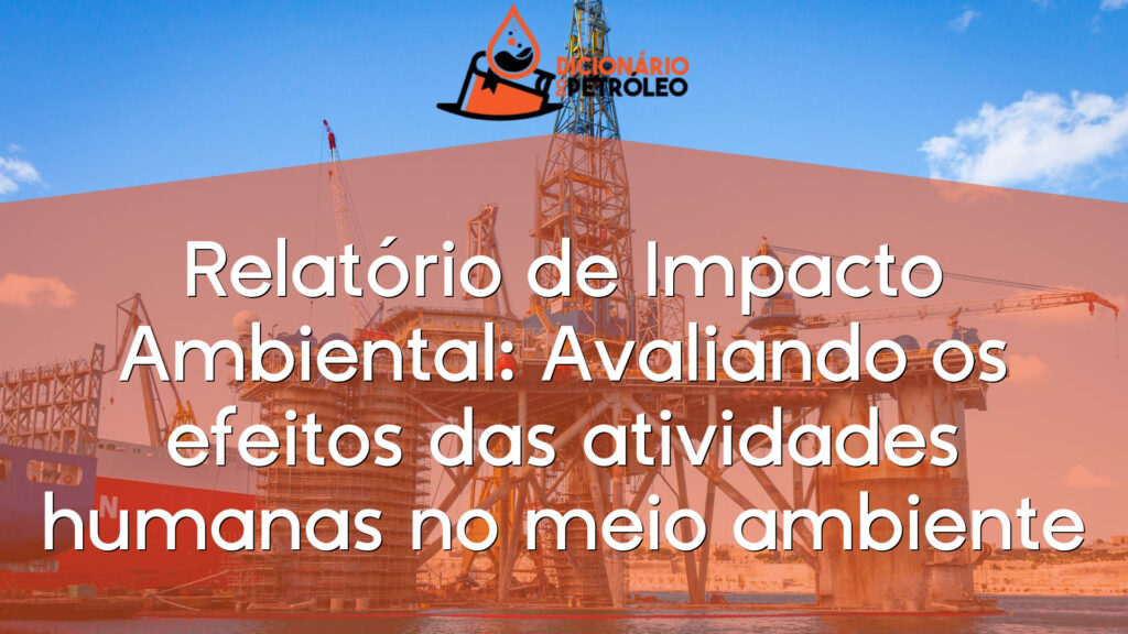 Relatório de Impacto Ambiental: Avaliando os efeitos das atividades humanas no meio ambiente