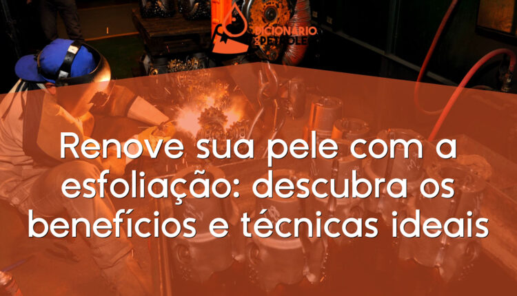 Renove sua pele com a esfoliação: descubra os benefícios e técnicas ideais