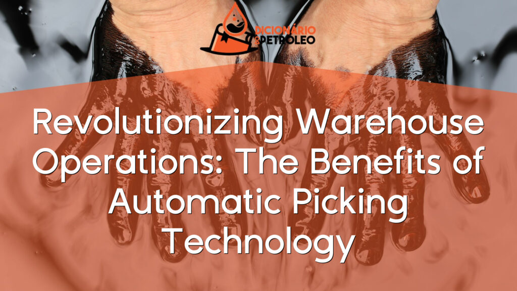 Revolutionizing Warehouse Operations: The Benefits of Automatic Picking Technology