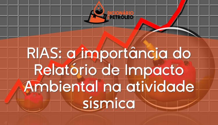 RIAS: a importância do Relatório de Impacto Ambiental na atividade sísmica