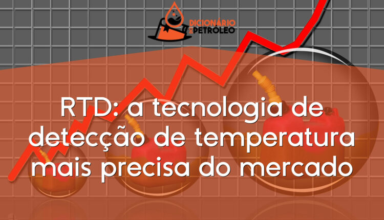 RTD: a tecnologia de detecção de temperatura mais precisa do mercado
