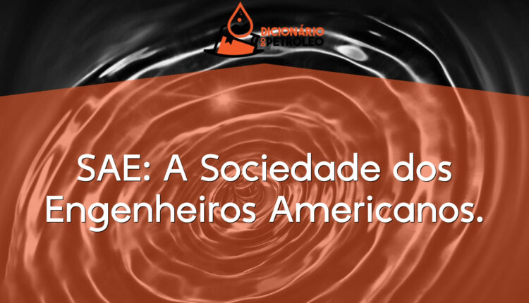 SAE: A Sociedade dos Engenheiros Americanos.