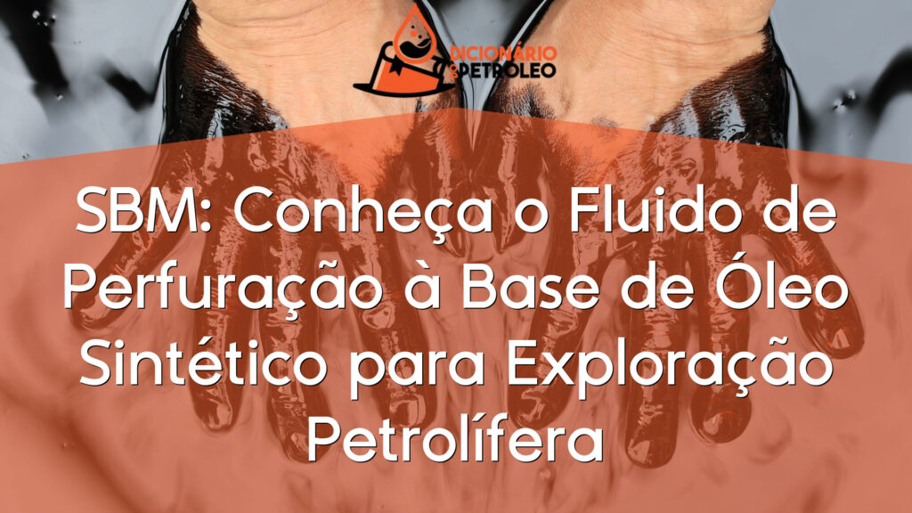 SBM: Conheça o Fluido de Perfuração à Base de Óleo Sintético para Exploração Petrolífera