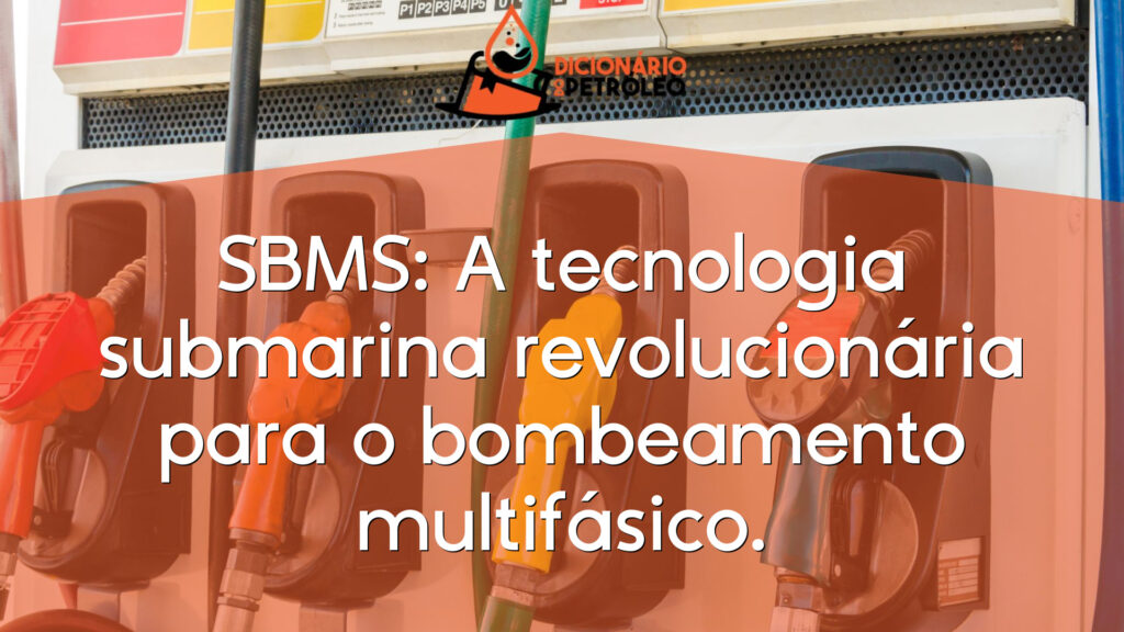 SBMS: A tecnologia submarina revolucionária para o bombeamento multifásico.