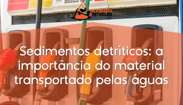 Sedimentos detríticos: a importância do material transportado pelas águas