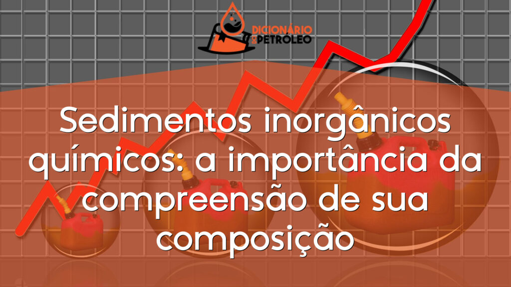 Sedimentos inorgânicos químicos: a importância da compreensão de sua composição