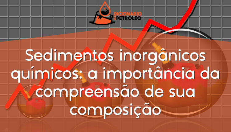 Sedimentos inorgânicos químicos: a importância da compreensão de sua composição