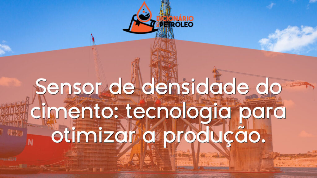 Sensor de densidade do cimento: tecnologia para otimizar a produção.