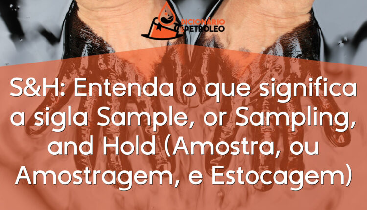 S&H: Entenda o que significa a sigla Sample, or Sampling, and Hold (Amostra, ou Amostragem, e Estocagem)