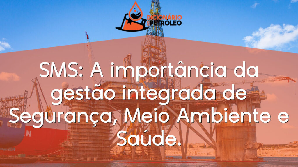 SMS: A importância da gestão integrada de Segurança, Meio Ambiente e Saúde.
