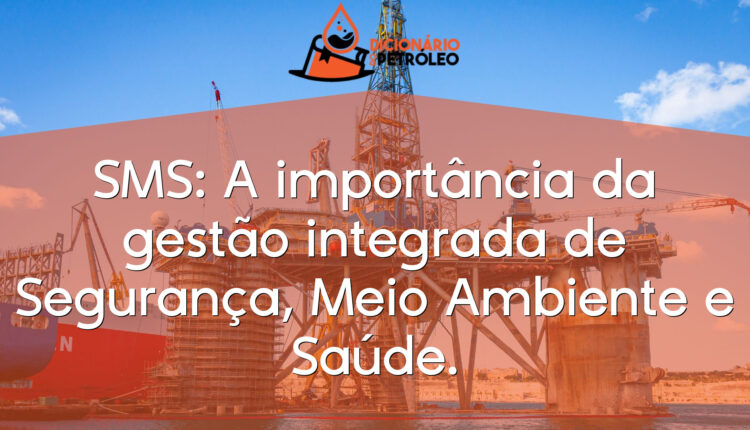SMS: A importância da gestão integrada de Segurança, Meio Ambiente e Saúde.