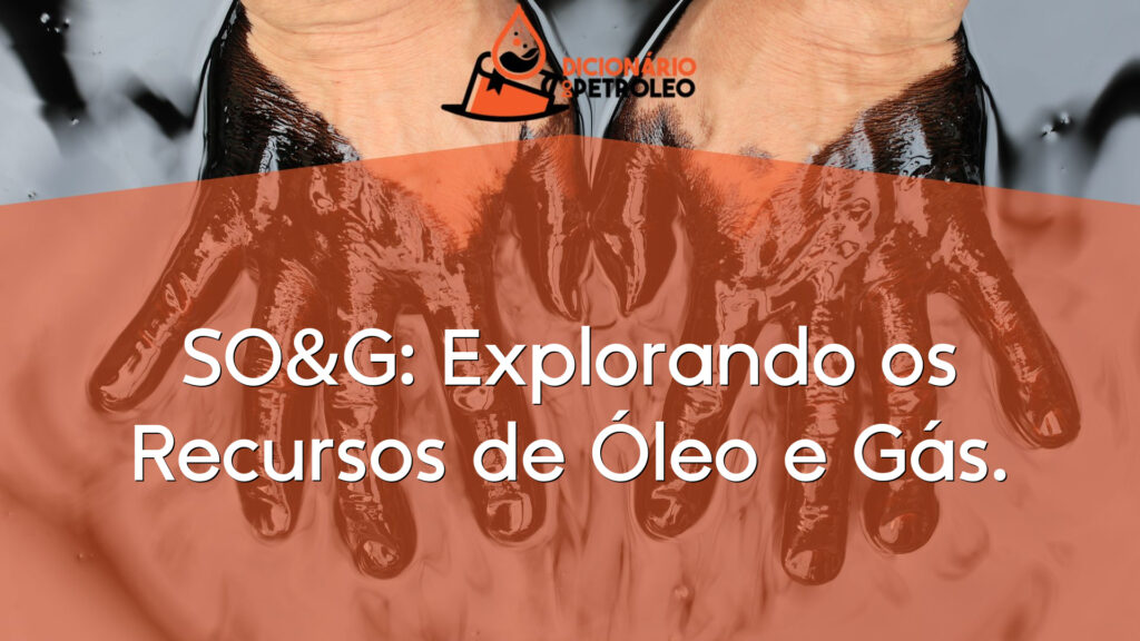 SO&G: Explorando os Recursos de Óleo e Gás.