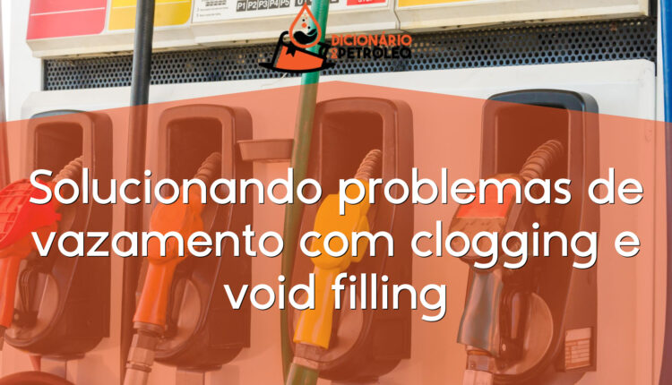 Solucionando problemas de vazamento com clogging e void filling