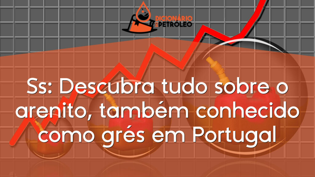 Ss: Descubra tudo sobre o arenito, também conhecido como grés em Portugal