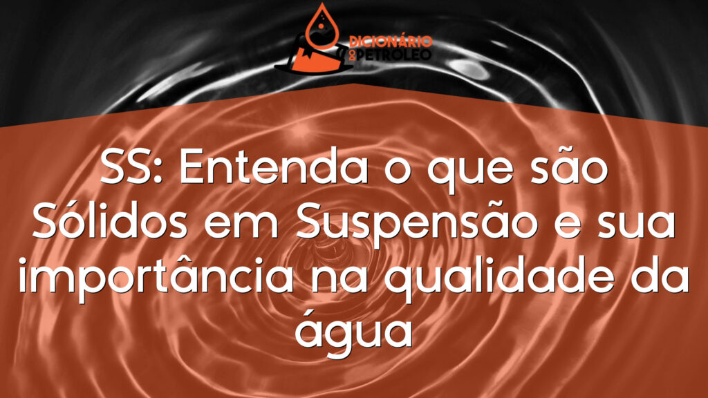 SS: Entenda o que são Sólidos em Suspensão e sua importância na qualidade da água