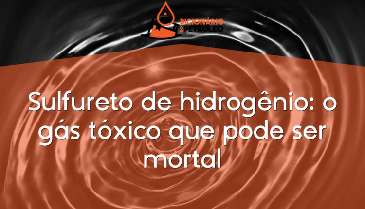 Sulfureto de hidrogênio: o gás tóxico que pode ser mortal