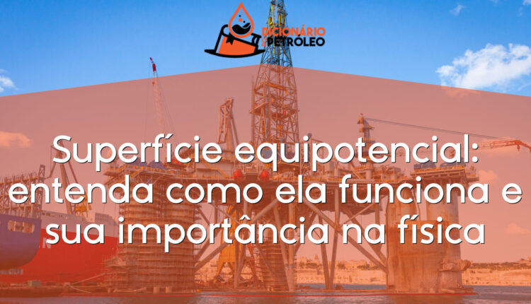 Superfície equipotencial: entenda como ela funciona e sua importância na física